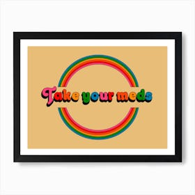 Take Your Meds Art Print