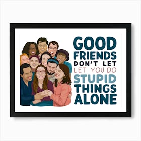 Good Friends Don'T Let Stupid Things Alone Art Print