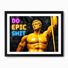 Do Epic Shit Art Print