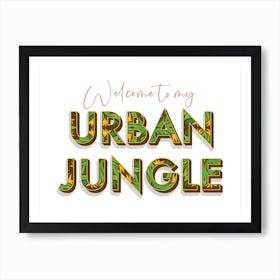 Welcome To My Urban Jungle Art Print