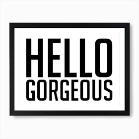 Hello Gorgeous Welcome Black and White Art Print