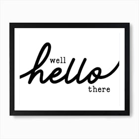 Well Hello There Black and White Welcome Art Print