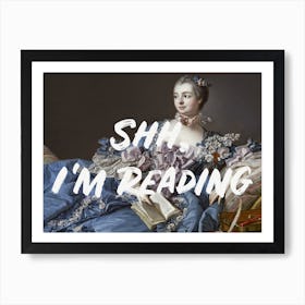 Shhh I'M Reading Art Print