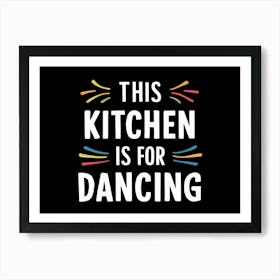 This Kitchen Is For Dancing Art Print