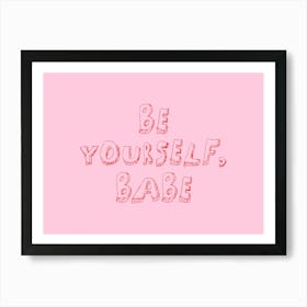 Be Yourself Babe. Pink Art Print