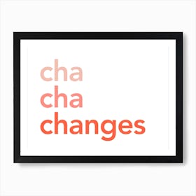 Cha Cha Changes Art Print