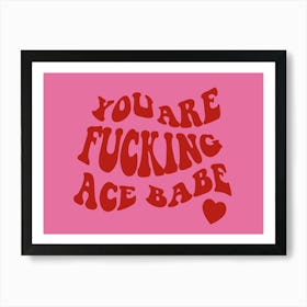 You Are Ace Babe Red In Pink Art Print