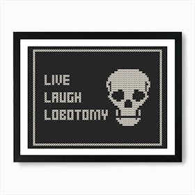 Cross Stitch Live Laugh Lobotomy - White & Black Landscape Art Print