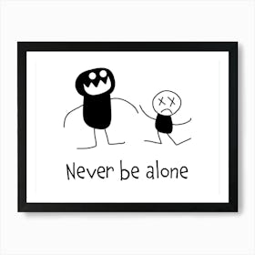 Never Be Alone Art Print