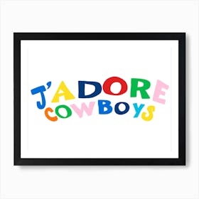J’Adore Cowboys Poster Art Print