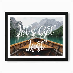 Let's Get Lost - Lago De Braies Art Print