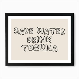 Save Water Drink Tequila Art Print