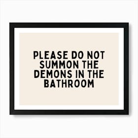 Please Don't Summon The Demons In The Bathroom | Black and Cream Art Print