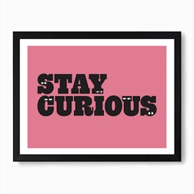 Stay Curious Art Print