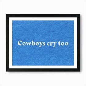 Cowboys Cry Too Art Print