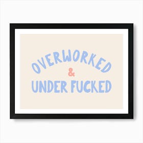 Overworked & Under Fucked | Cornflower Blue and Cream Art Print