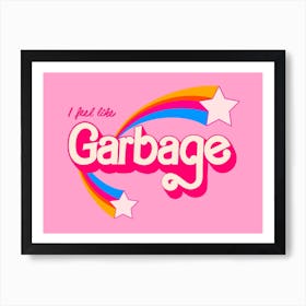 I Feel Like Garbage Art Print