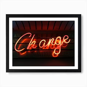 Change Neon Sign Art Print