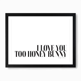 I Love You Too Honey Bunny Art Print