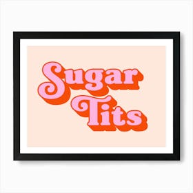 Sugar Tits funny, saying, phrase, sassy, vintage, peach, pink, foodie, fun, cool, minimalist, typography, lettering, graphic design, vibes, summer, happy Art Print