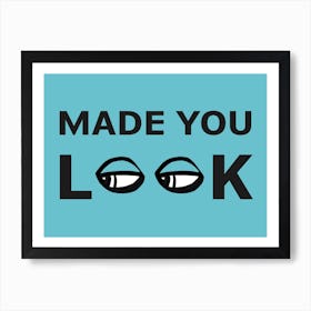 Made You Look Art Print