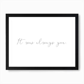 It Was Always You Art Print