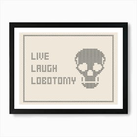 Cross Stitch Live Laugh Lobotomy - Black & White Landscape Art Print