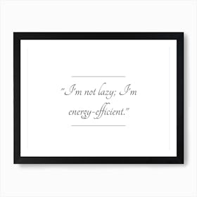 I'm Not Lazy I'm Energy Efficient Typography Word Art Print