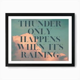 Thunder Only Happens When It'S Raining Art Print