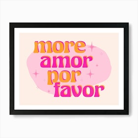 Mor Amor Por Favor Art Print
