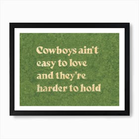 Cowboys Ain't Easy To Love And They're Harder To Hold Art Print