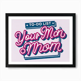 To Do List Your Man Mom Art Print