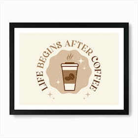 Life Begins After Coffee Art Print