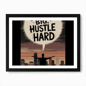 Big Hustle Hard Art Print