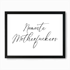 Namaste, quote, welcome, humor, sassy, humor, funny, swear, vibes, mood, cool, cute, phrase, saying, black and white, typography, text, type, lettering Art Print