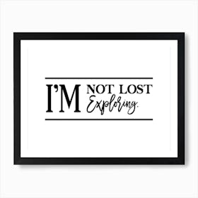 I'M Not Lost Exploring Art Print