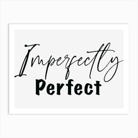 Imperfectly Perfect Art Print