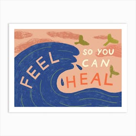 Feel So You Can Heal Art Print