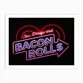 Sex, Drugs & Bacon Rolls Neon Sign Art Print