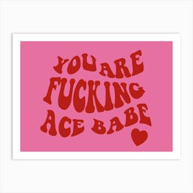 You Are Ace Babe Red In Pink Art Print
