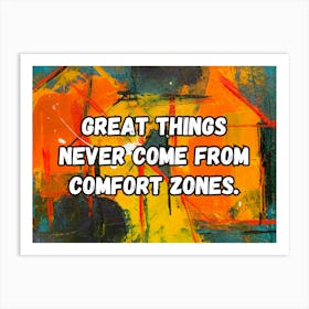 Great Things Never Come From Comfort Zones Art Print