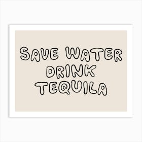 Save Water Drink Tequila Art Print