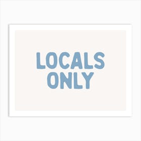 Locals Only Art Print