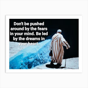 Don'T Push Around The Fears In Your Mind Be Led By The Dreams In Your Heart Art Print