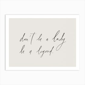 Don't Be a Lady Be a Legend. Motivational Handwritten Quote Art Print