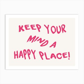 Keep Your Mind A Happy Place Art Print