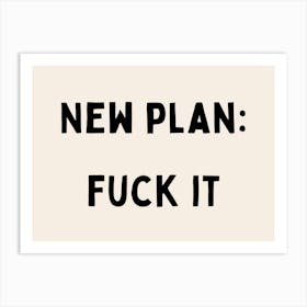 New Plan: Fuck It | Black and Cream Art Print