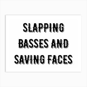 Slapping Basses And Saving Faces Art Print