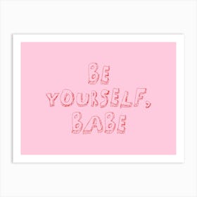 Be Yourself Babe. Pink Art Print