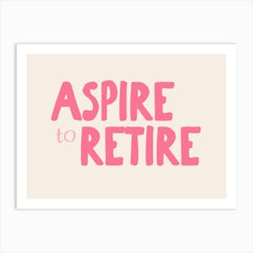 Aspire To Retire | Hot Pink and Cream Art Print